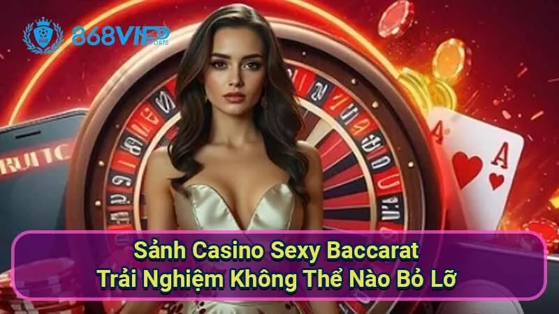 Sảnh Casino Sexy Baccarat - Trải Nghiệm Không Thể Nào Bỏ Lỡ 9 sanh-casino-sexy-baccarat
